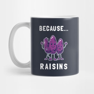 Because... Raisins Mug